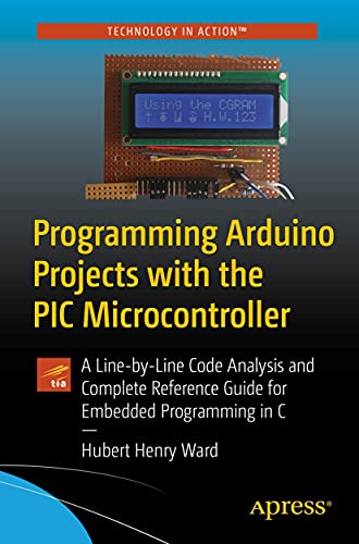 Programming Arduino Projects with the PIC Microcontroller A Line-by-Line Code Analysis