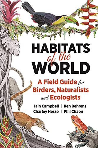 Habitats of the World A Field Guide for Birders, Naturalists, and Ecologists