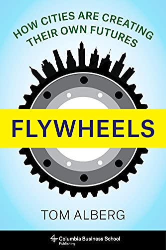 Flywheels How Cities Are Creating Their Own Futures