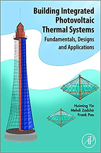 Building Integrated Photovoltaic Thermal Systems Fundamentals, Designs and Applications