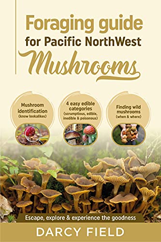Foraging Guide for Pacific Northwest Mushrooms Mushroom Identification (know lookalikes) 4 easy edible categories