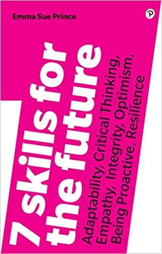 7 Skills for the Future Adaptability, Critical Thinking, Empathy, Integrity, Optimism, Being Proactive, Resilience, 2nd Edition