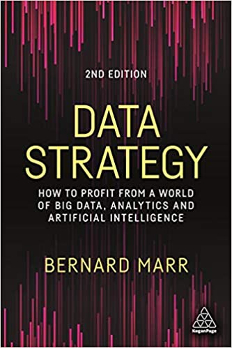 Data Strategy How to Profit from a World of Big Data, Analytics and Artificial Intelligence, 2nd Edition