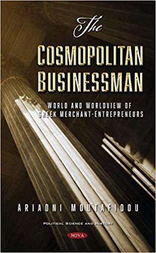 The Cosmopolitan Businessman World and Worldview of Greek Merchant-entrepreneurs