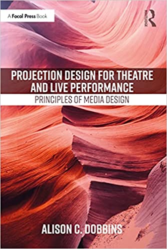 Projection Design for Theatre and Live Performance Principles of Media Design