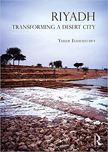 Riyadh Transforming a Desert City (Planning, History and Environment Series)