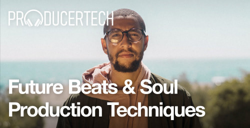 ProducerTech - Future Beats and Soul Production Techniques