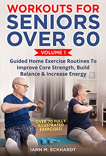 Workouts For Seniors Over 60, Volume #1 Guided Home Exercise Routines To Improve Core Strength, Build Balance & Increase Energy