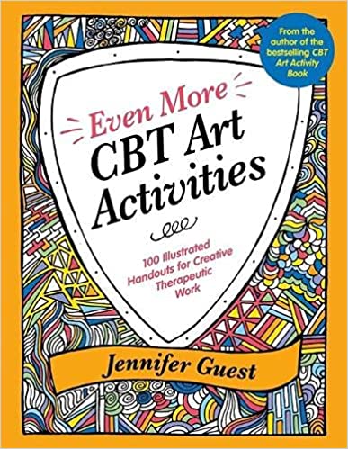 Even More Cbt Art Activities 100 Illustrated Handouts for Creative Therapeutic Work