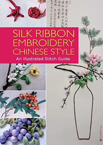 Silk Ribbon Embroidery Chinese Style An Illustrated Stitch Guide