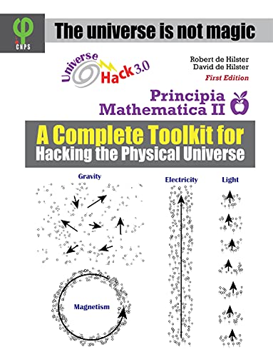 Principia Mathematica 2 A Complete Toolkit for Hacking the Physical Universe