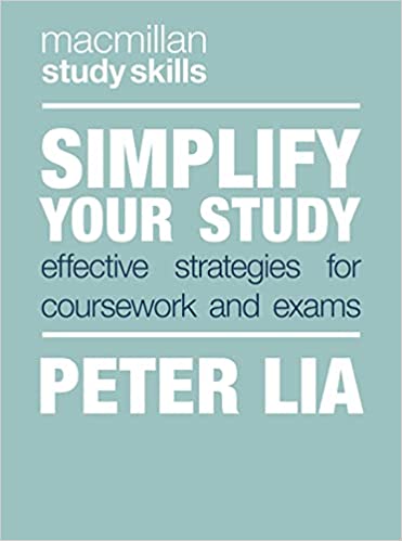 Simplify Your Study Effective Strategies for Coursework and Exams (Macmillan Study Skills)