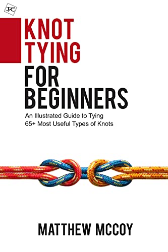 Knot Tying for Beginners  An Illustrated Guide to Tying 65+ Most Useful Types of Knots