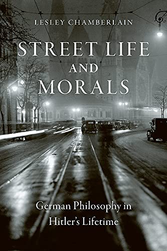 Street Life and Morals German Philosophy in Hitler's Lifetime