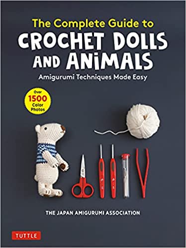 The Complete Guide to Crochet Dolls and Animals Amigurumi Techniques Made Easy (With over 1,500 Color Photos)
