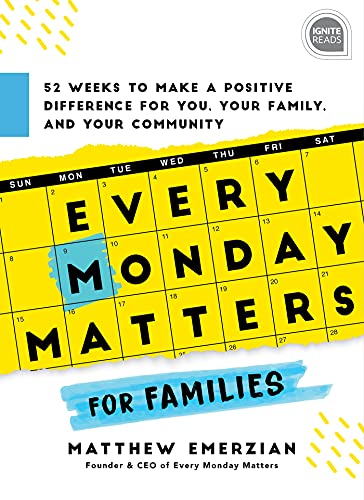 Every Monday Matters for Families 52-Weeks to Make a Positive Difference in You, Your Family, and Your Community