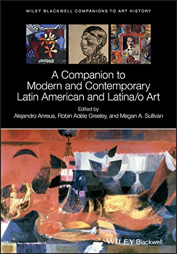 A Companion to Modern and Contemporary Latin American and Latinao Art