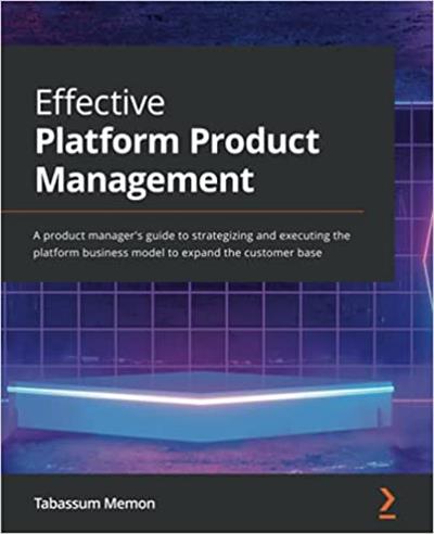 Effective Platform Product Management A product manager's guide to strategizing and executing the platform business model