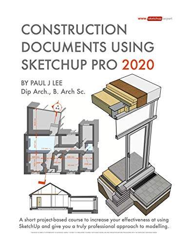 Construction Documents Using SketchUp Pro 2020 A short project-based course to increase your effectiveness at using SketchUp