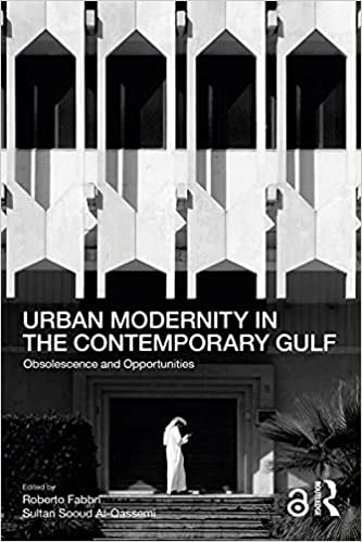 Urban Modernity in the Contemporary Gulf Obsolescence and Opportunities