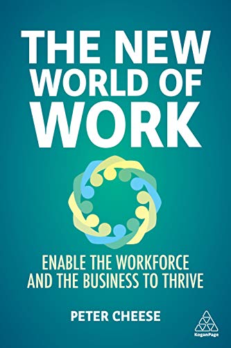 The New World of Work Shaping a Future that Helps People, Organizations and Our Societies to Thrive