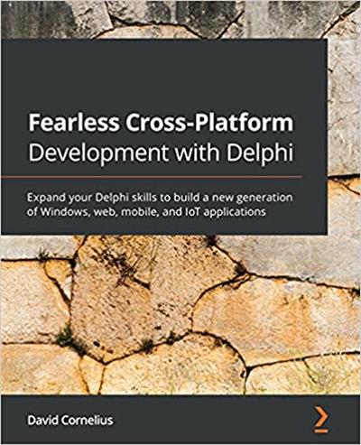 Fearless Cross-Platform Development with Delphi Expand your Delphi skills to build a new generation of Windows, web