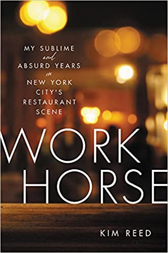 Workhorse My Sublime and Absurd Years in New York City's Restaurant Scene