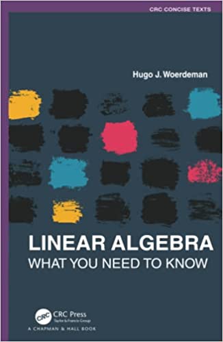 Linear Algebra What you Need to Know (Textbooks in Mathematics)