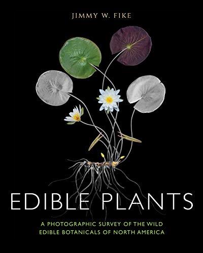 Edible Plants A Photographic Survey of the Wild Edible Botanicals of North America