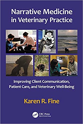 Narrative Medicine in Veterinary Practice Improving Client Communication, Patient Care, and Veterinary Well-being