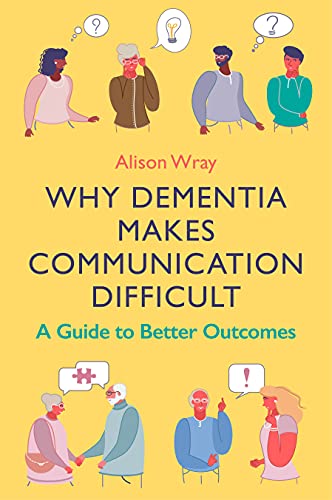 Why Dementia Makes Communication Difficult A Guide to Better Outcomes