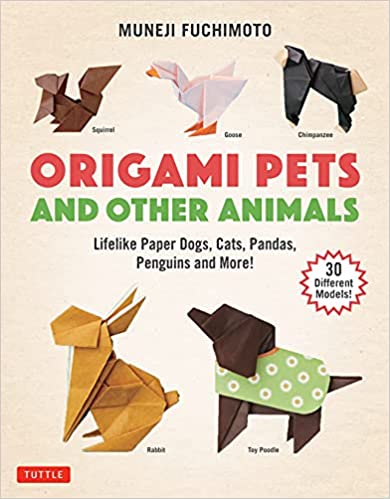 Origami Pets and Other Animals Lifelike Paper Dogs, Cats, Pandas, Penguins and More! (30 Different Models)