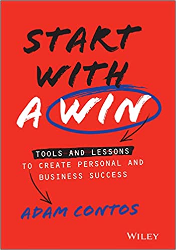 Start with a Win  Tools and Lessons to Create Personal and Business Success