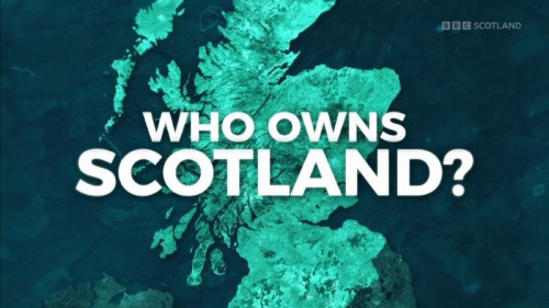 BBC - Who Owns Scotland (2021)