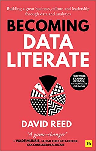 Becoming Data Literate Building a great business, culture and leadership through data and analytics