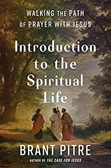 Introduction to the Spiritual Life Walking the Path of Prayer with Jesus