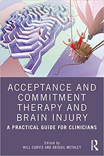 Acceptance and Commitment Therapy and Brain Injury A Practical Guide for Clinicians