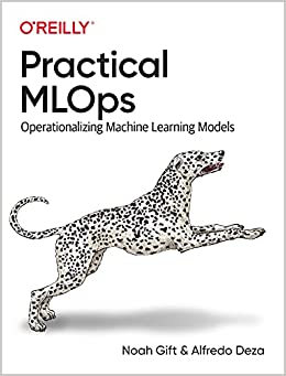 Practical MLOps Operationalizing Machine Learning Models (True PDF)