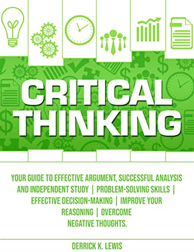 Critical Thinking Your Guide to Effective Argument, Successful Analysis and Independent Study  Problem-Solving Skills