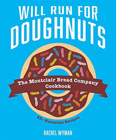 Will Run For Doughnuts The Montclair Bread Company Cookbook