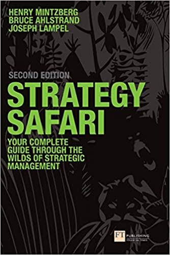 Strategy Safari The complete guide through the wilds of strategic management (Financial Times Series), 2nd Edition