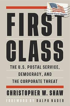 First Class The U.S. Postal Service, Democracy, and the Corporate Threat