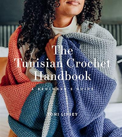 The Tunisian Crochet Handbook A Beginner's Guide A Beginner's Guide