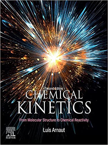 Chemical Kinetics From Molecular Structure to Chemical Reactivity, 2nd Edition