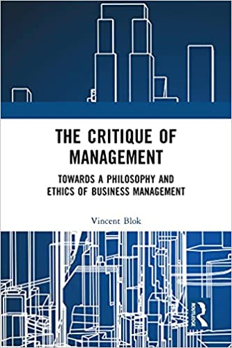 The Critique of Management Towards a Philosophy and Ethics of Business Management