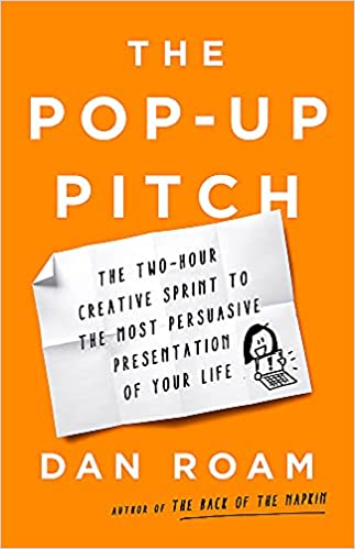 The Pop-up Pitch The Two-Hour Creative Sprint to the Most Persuasive Presentation of Your Life