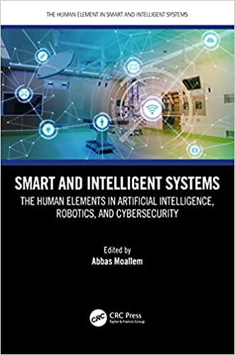 Smart and Intelligent Systems The Human Elements in Artificial Intelligence, Robotics and Cybersecurity