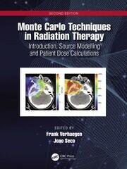 Monte Carlo Techniques in Radiation Therapy Applications to Dosimetry, Imaging, Preclinical Radiotherapy, 2nd Edition