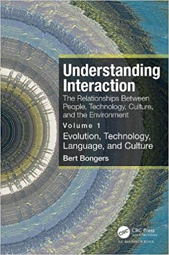 Understanding Interaction The Relationships Between People, Technology, Culture, and The Environment, Volume 1