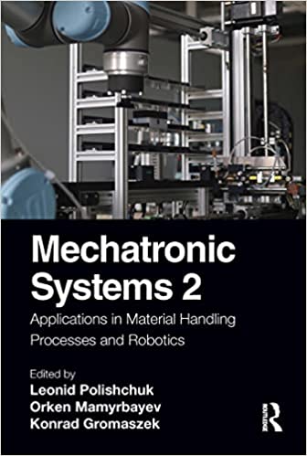 Mechatronic Systems 2 Applications in Material Handling Processes and Robotics